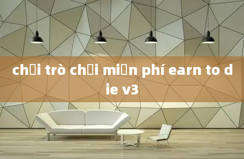 chơi trò chơi miễn phí earn to die v3