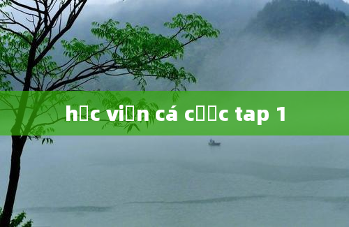 học viện cá cược tap 1