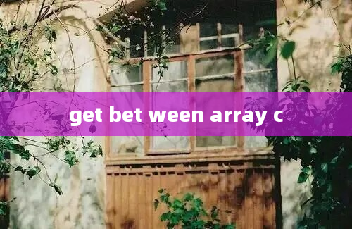 get bet ween array c