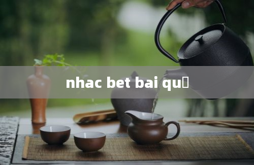 nhac bet bai quả