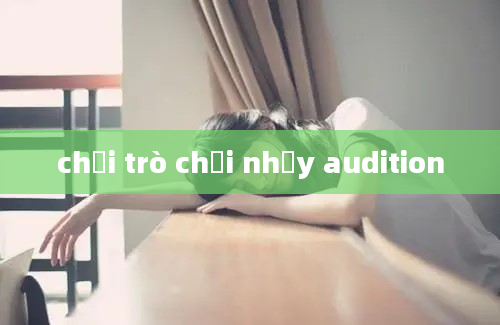 chơi trò chơi nhảy audition