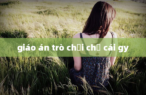 giáo án trò chơi chữ cái gy