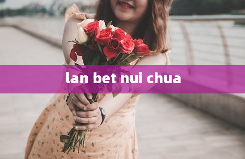 lan bet nui chua