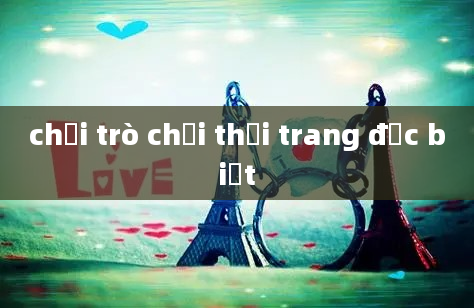 chơi trò chơi thời trang đặc biệt