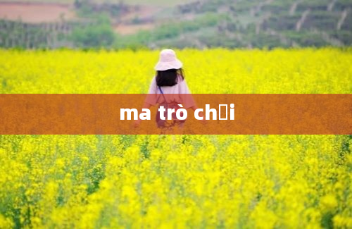 ma trò chơi