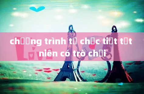 chương trình tổ chức tiệt tất niên có trò chơi