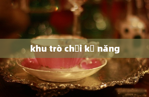 khu trò chơi kỹ năng