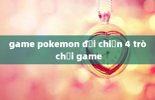 game pokemon đại chiến 4 trò chơi game