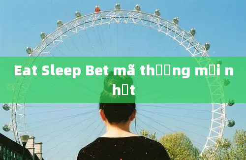 Eat Sleep Bet mã thưởng mới nhất