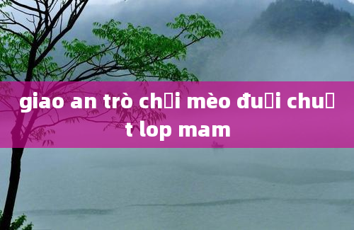 giao an trò chơi mèo đuổi chuột lop mam