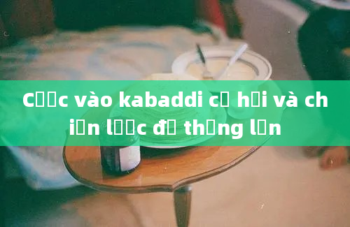 Cược vào kabaddi cơ hội và chiến lược để thắng lớn