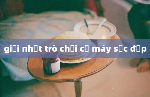 giải nhất trò chơi cổ máy sắc đẹp