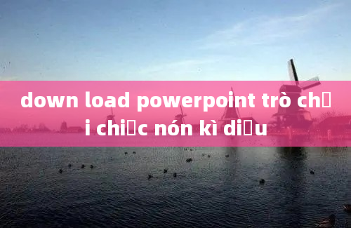 down load powerpoint trò chơi chiếc nón kì diệu