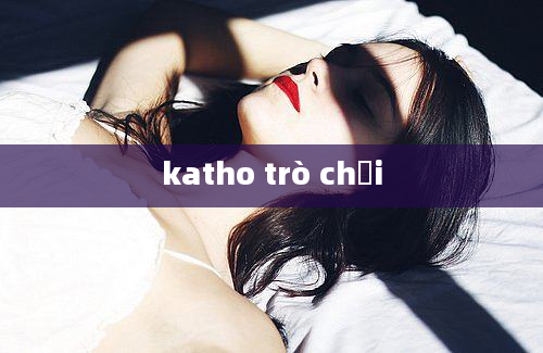 katho trò chơi