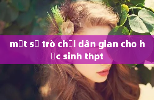 một số trò chơi dân gian cho học sinh thpt