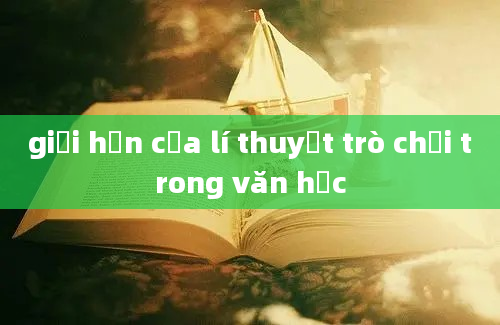 giới hạn của lí thuyết trò chơi trong văn học