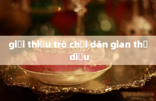 giới thiệu trò chơi dân gian thả diều