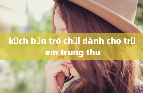 kịch bản trò chơi dành cho trẻ em trung thu