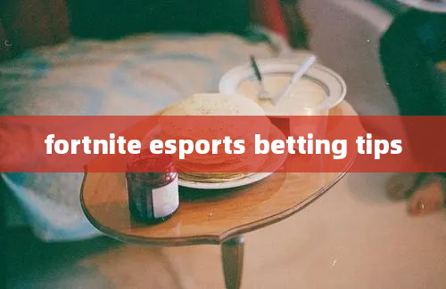 fortnite esports betting tips