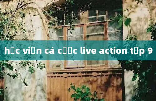 học viện cá cược live action tập 9