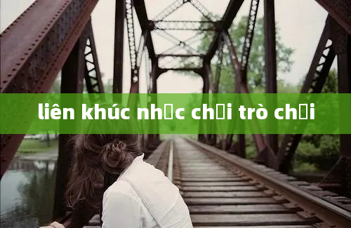 liên khúc nhạc chơi trò chơi