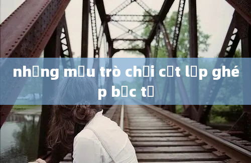 những mẫu trò chơi cắt lắp ghép bạc tỷ