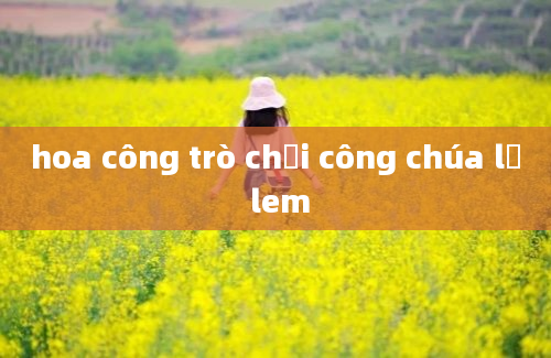 hoa công trò chơi công chúa lọ lem