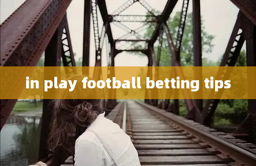 in play football betting tips