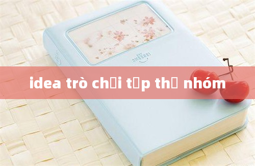 idea trò chơi tập thể nhóm