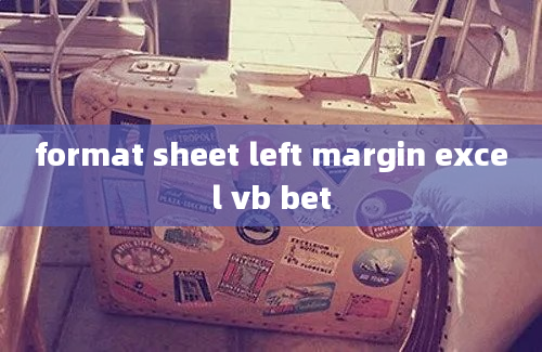 format sheet left margin excel vb bet