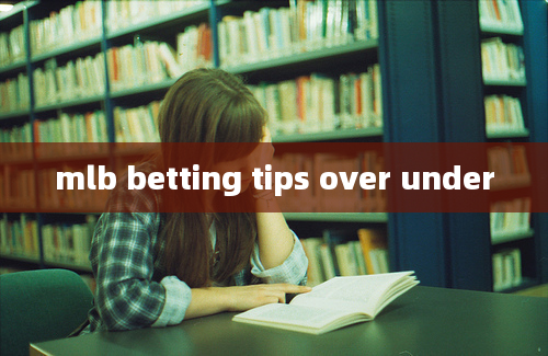 mlb betting tips over under