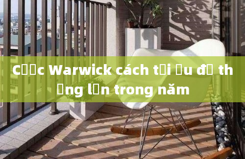 Cược Warwick cách tối ưu để thắng lớn trong năm