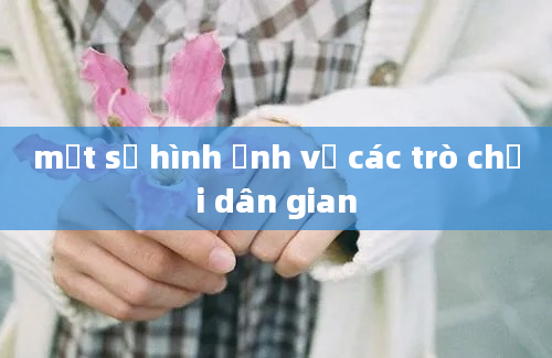 một số hình ảnh vẽ các trò chơi dân gian