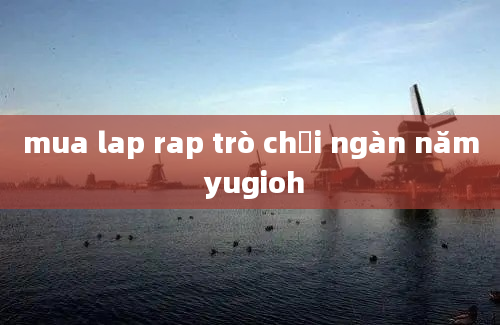 mua lap rap trò chơi ngàn năm yugioh