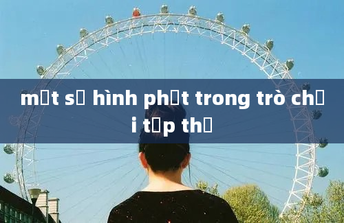 một số hình phạt trong trò chơi tập thể