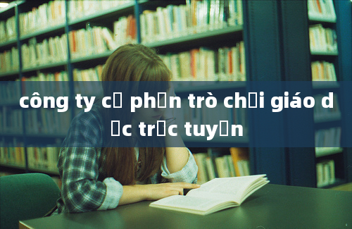 công ty cổ phần trò chơi giáo dục trực tuyến