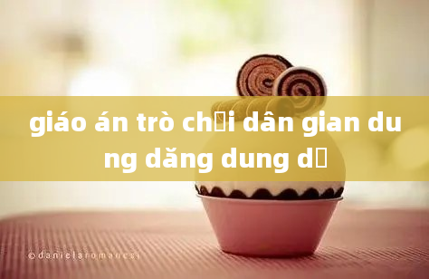 giáo án trò chơi dân gian dung dăng dung dẻ