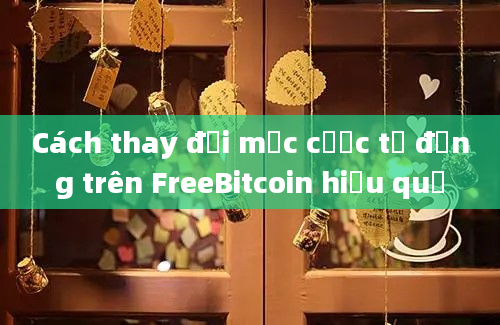 Cách thay đổi mức cược tự động trên FreeBitcoin hiệu quả