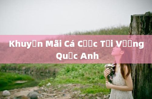 Khuyến Mãi Cá Cược Tại Vương Quốc Anh