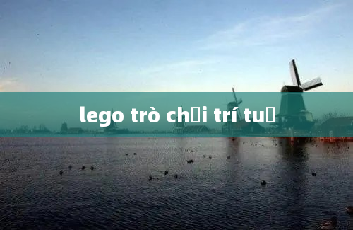 lego trò chơi trí tuệ