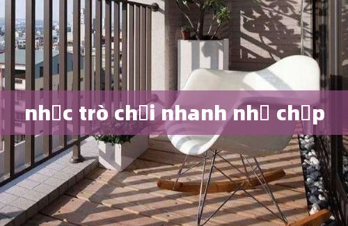 nhạc trò chơi nhanh như chớp