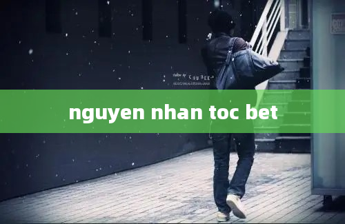 nguyen nhan toc bet