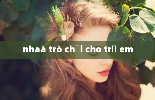 nhaà trò chơi cho trẻ em