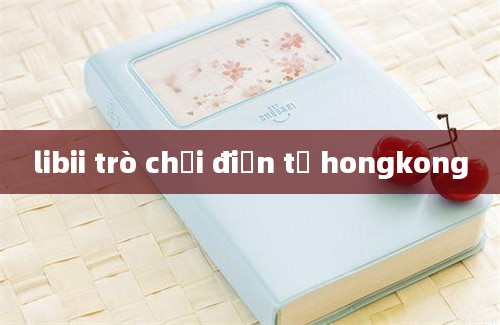 libii trò chơi điện tử hongkong