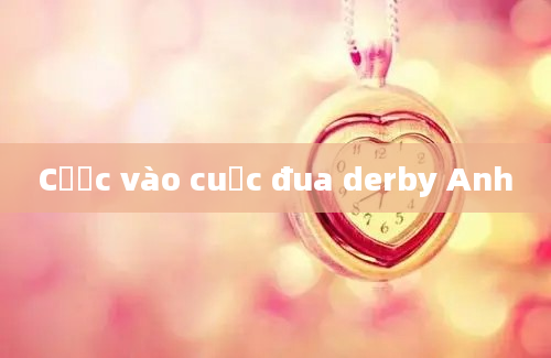 Cược vào cuộc đua derby Anh