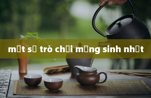 một số trò chơi mừng sinh nhật