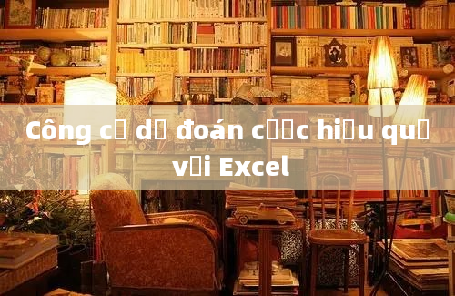 Công cụ dự đoán cược hiệu quả với Excel