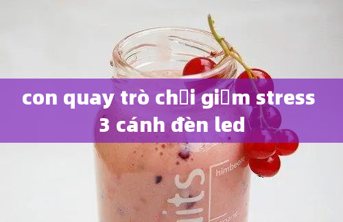 con quay trò chơi giảm stress 3 cánh đèn led