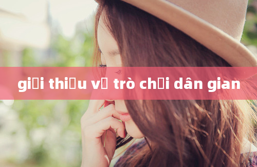 giới thiệu về trò chơi dân gian