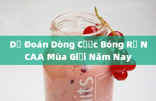 Dự Đoán Dòng Cược Bóng Rổ NCAA Mùa Giải Năm Nay